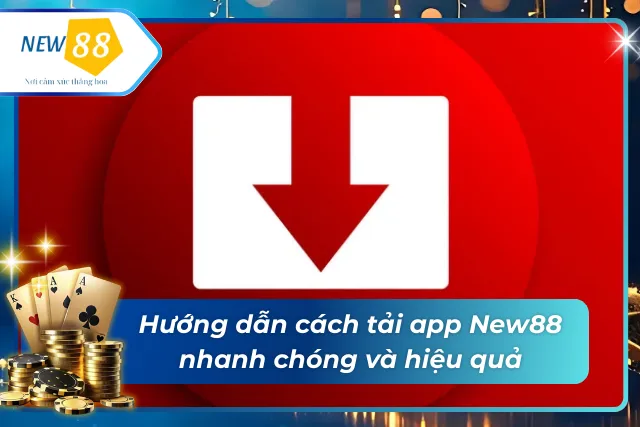 Hướng dẫn chi tiết tải app New88 chỉ trong vài phút 