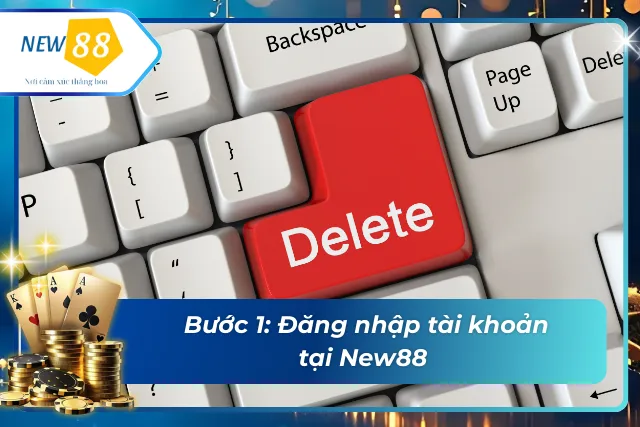 Bước đầu tiên khi thực hiện cách xóa tài khoản new88 