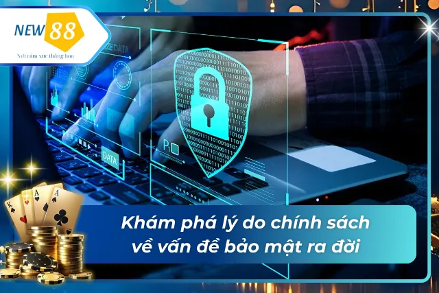 Lý do chính sách về vấn đề bảo mật ra đời