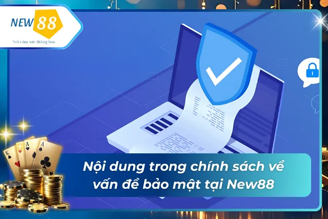 Nội dung trong chính sách về vấn đề bảo mật New88