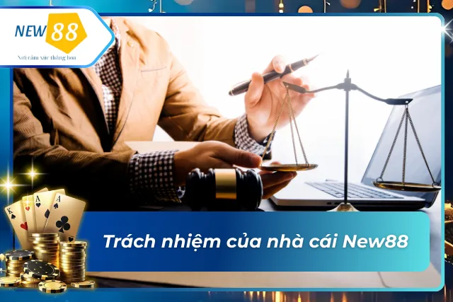 Trách nhiệm của nhà cái New88 trong chính sách