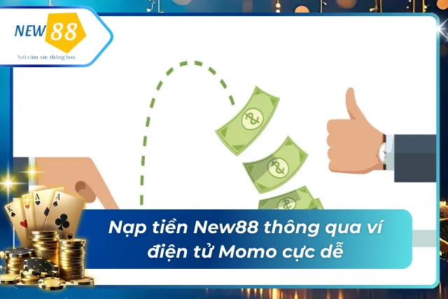 Nạp tiền tại New88 qua ví điện tử Momo cực dễ